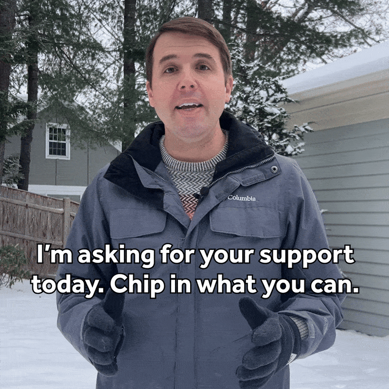 I'm asking for your support today. Chip in what you can